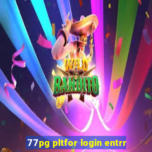 77pg pltfor login entrr